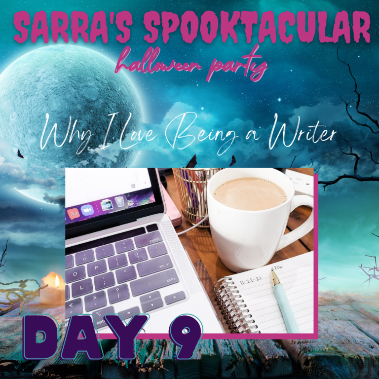 Why I Love Being A Writer – Day 9 | Spooktacular 2022